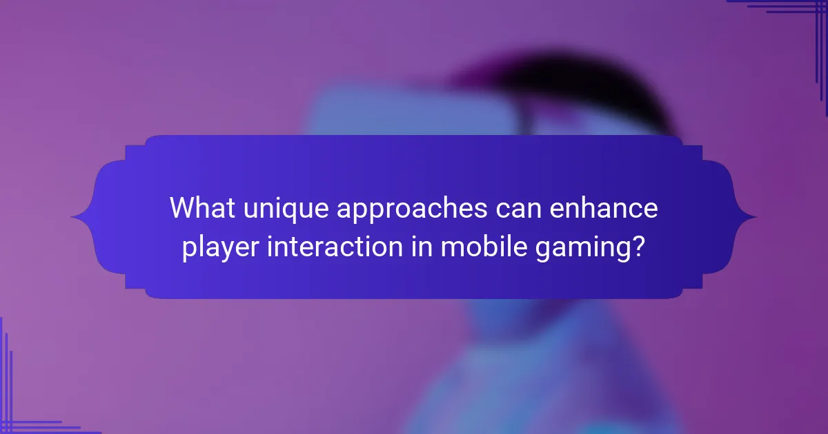 What unique approaches can enhance player interaction in mobile gaming?