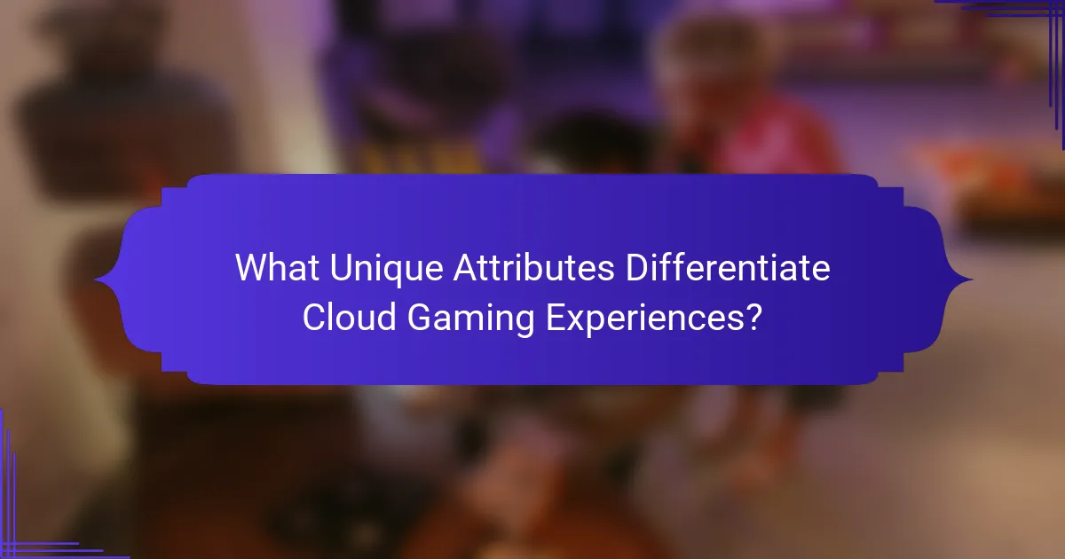 What Unique Attributes Differentiate Cloud Gaming Experiences?