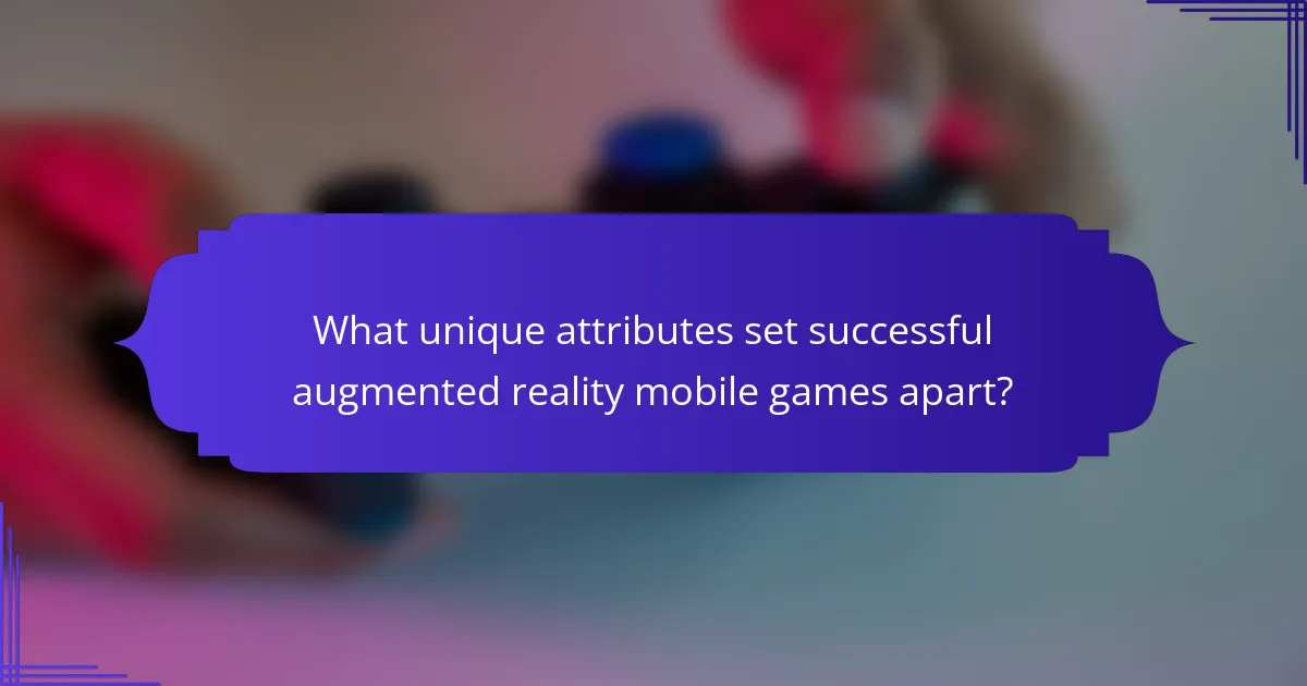 What unique attributes set successful augmented reality mobile games apart?