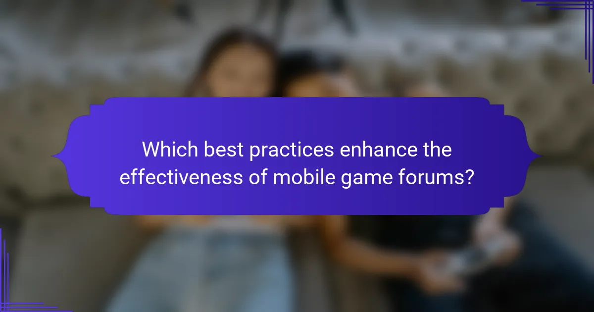 Which best practices enhance the effectiveness of mobile game forums?