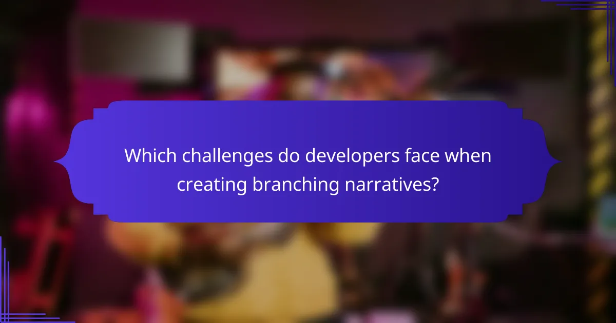 Which challenges do developers face when creating branching narratives?
