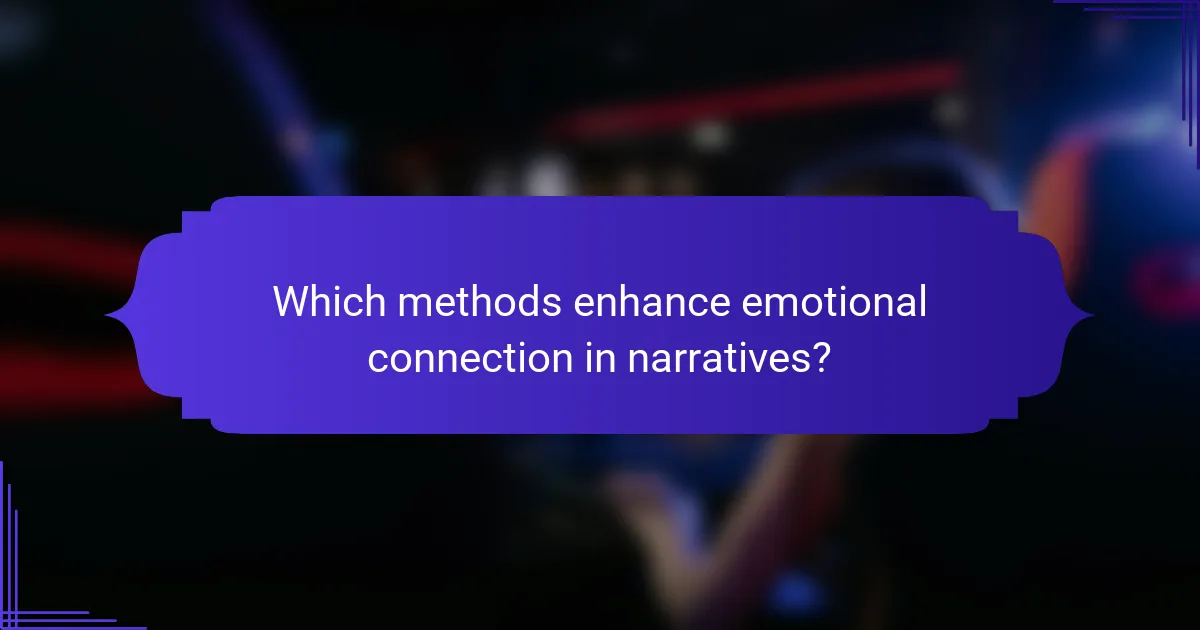 Which methods enhance emotional connection in narratives?
