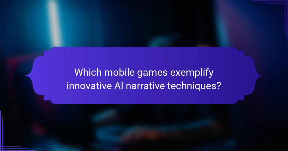Which mobile games exemplify innovative AI narrative techniques?
