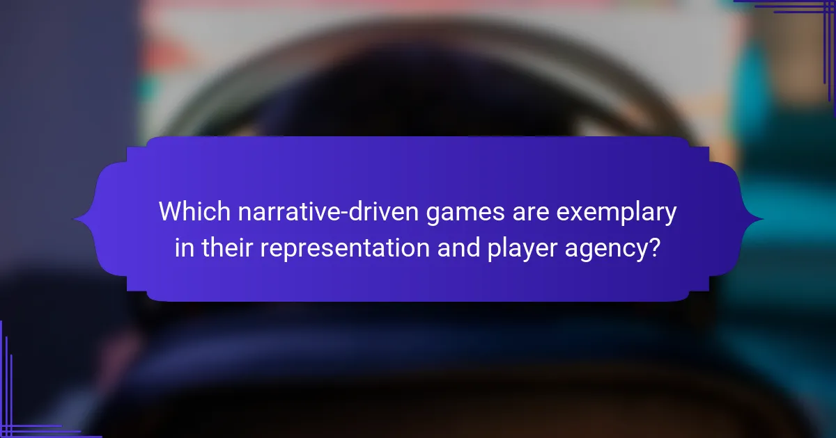 Which narrative-driven games are exemplary in their representation and player agency?