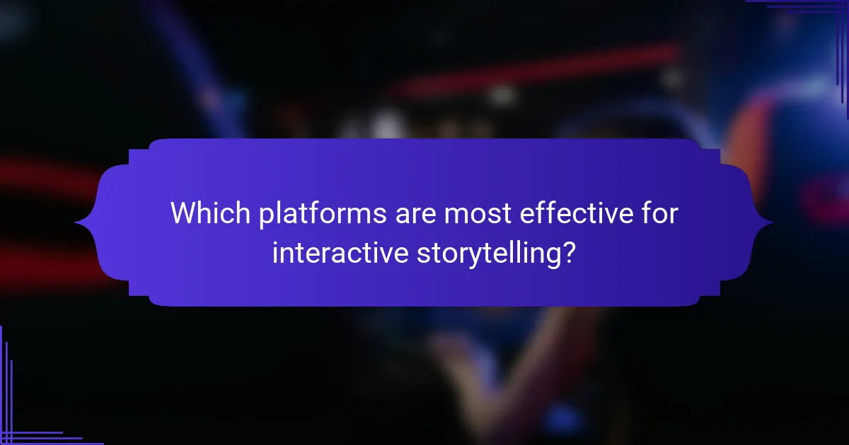 Which platforms are most effective for interactive storytelling?