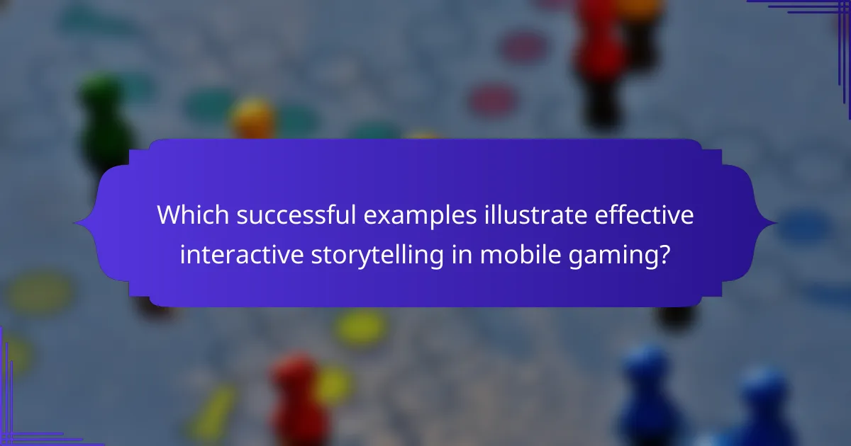 Which successful examples illustrate effective interactive storytelling in mobile gaming?