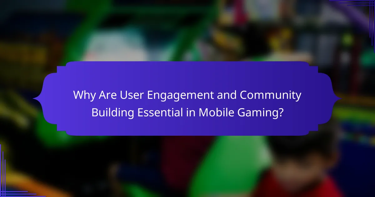 Why Are User Engagement and Community Building Essential in Mobile Gaming?